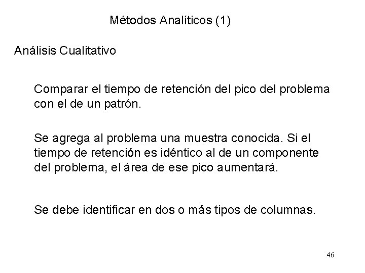 Métodos Analíticos (1) Análisis Cualitativo Comparar el tiempo de retención del pico del problema