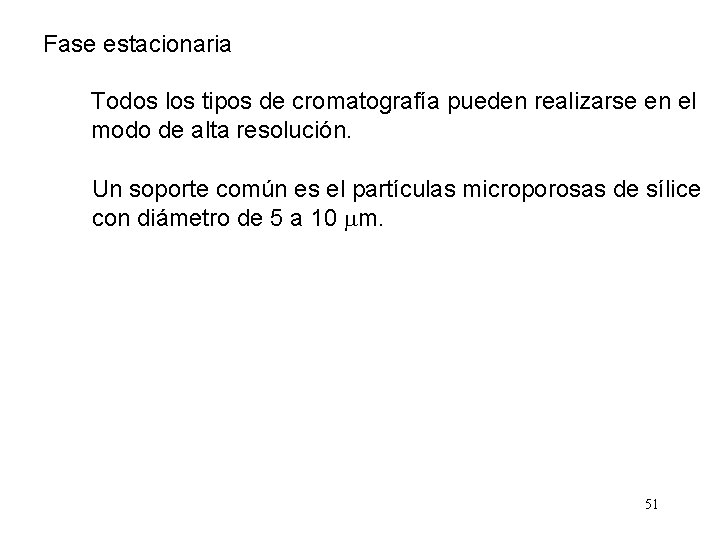 Fase estacionaria Todos los tipos de cromatografía pueden realizarse en el modo de alta