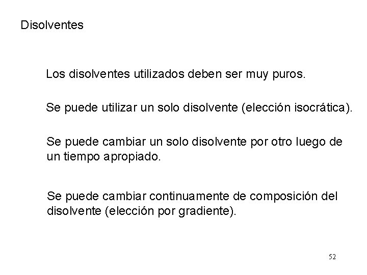 Disolventes Los disolventes utilizados deben ser muy puros. Se puede utilizar un solo disolvente