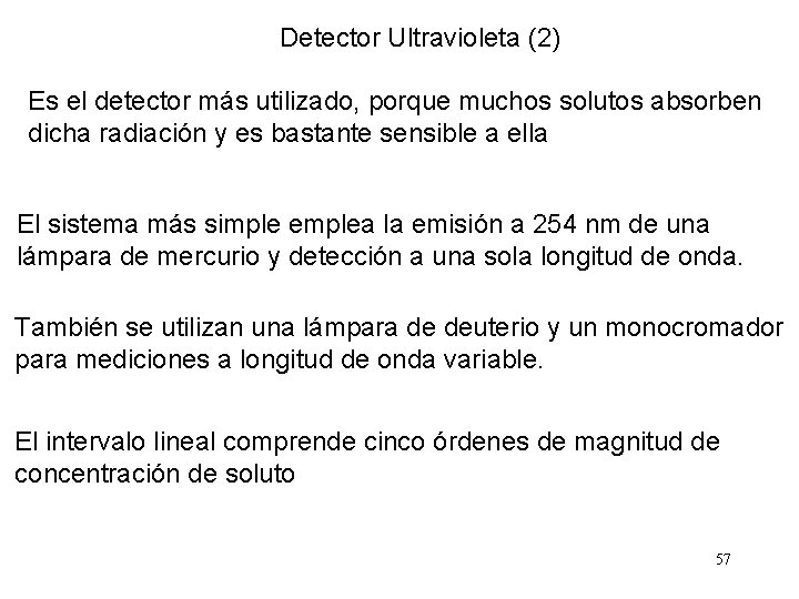Detector Ultravioleta (2) Es el detector más utilizado, porque muchos solutos absorben dicha radiación
