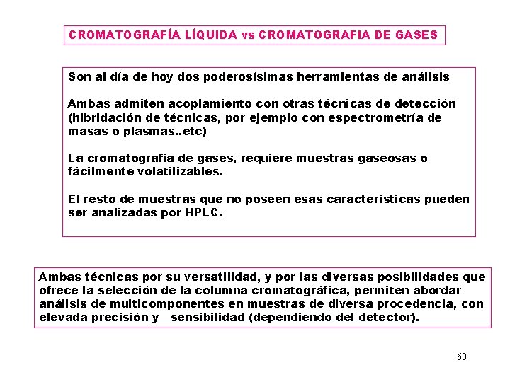 CROMATOGRAFÍA LÍQUIDA vs CROMATOGRAFIA DE GASES Son al día de hoy dos poderosísimas herramientas