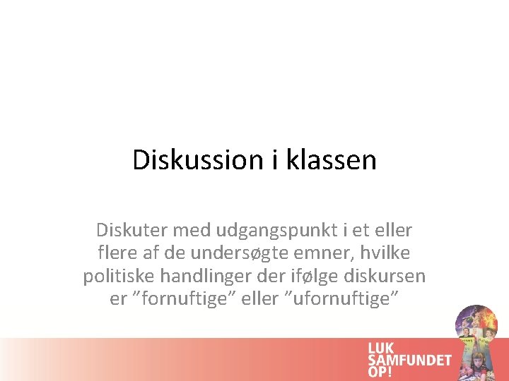 Diskussion i klassen Diskuter med udgangspunkt i et eller flere af de undersøgte emner,