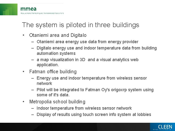 The system is piloted in three buildings • Otaniemi area and Digitalo – Otaniemi