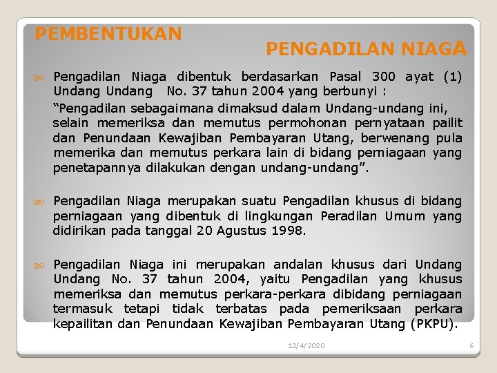 PEMBENTUKAN PENGADILAN NIAGA Pengadilan Niaga dibentuk berdasarkan Pasal 300 ayat (1) Undang No. 37