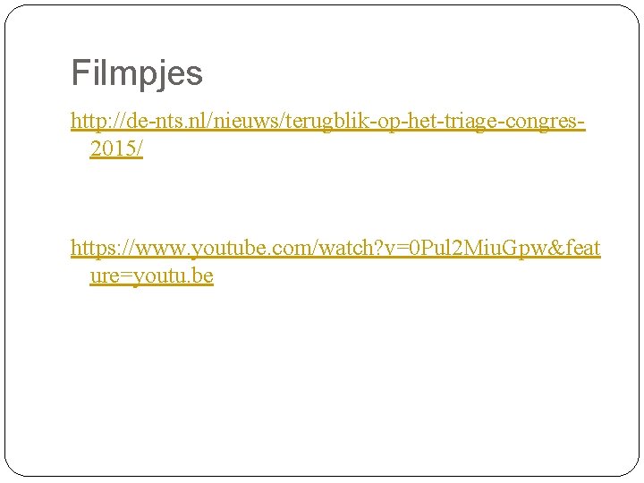 Filmpjes http: //de-nts. nl/nieuws/terugblik-op-het-triage-congres 2015/ https: //www. youtube. com/watch? v=0 Pul 2 Miu. Gpw&feat