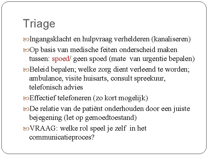 Triage Ingangsklacht en hulpvraag verhelderen (kanaliseren) Op basis van medische feiten onderscheid maken tussen: