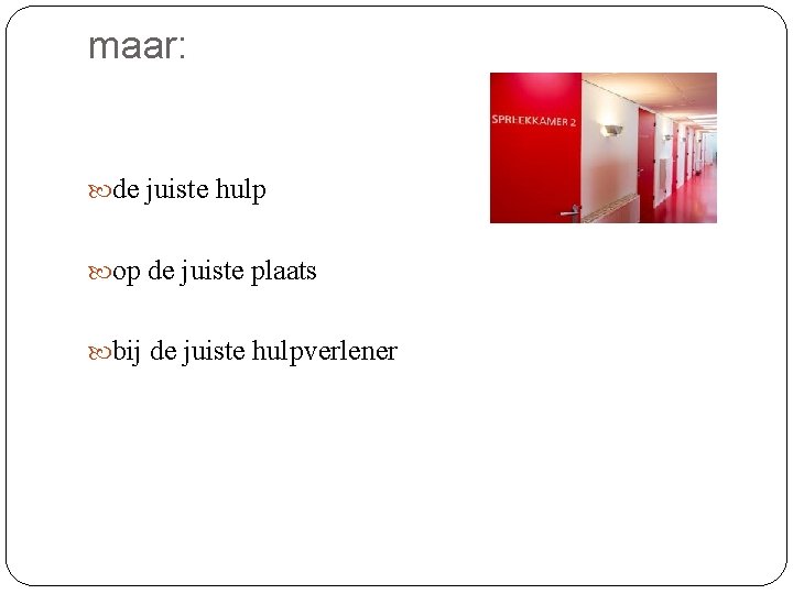 maar: de juiste hulp op de juiste plaats bij de juiste hulpverlener 