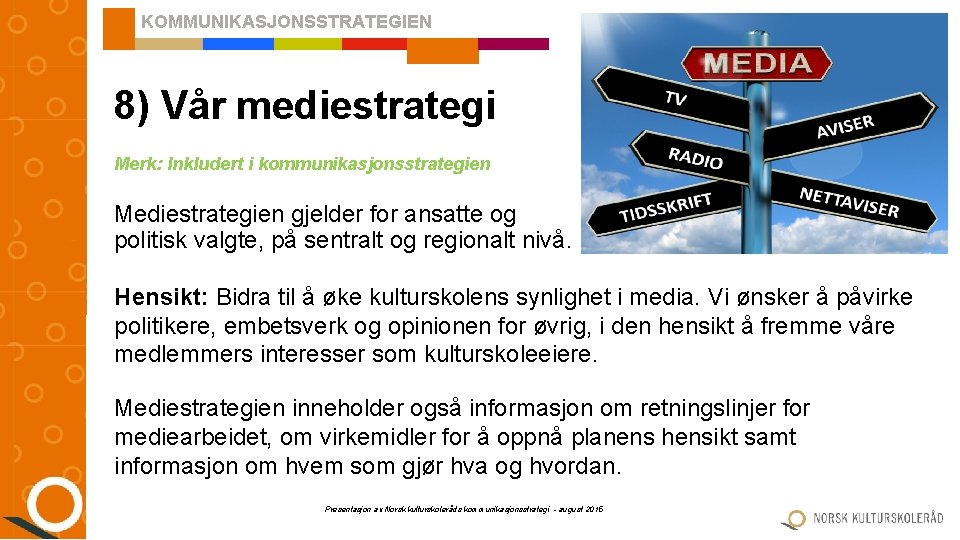 KOMMUNIKASJONSSTRATEGIEN 8) Vår mediestrategi Merk: Inkludert i kommunikasjonsstrategien Mediestrategien gjelder for ansatte og politisk