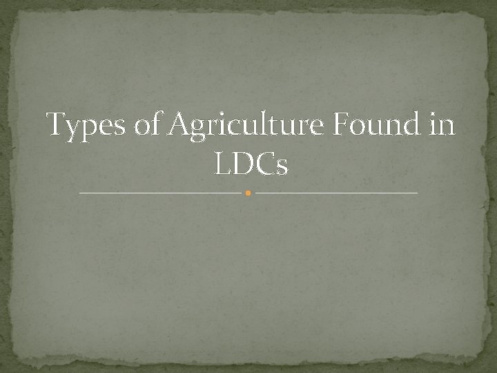 Types of Agriculture Found in LDCs 