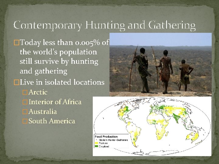 Contemporary Hunting and Gathering �Today less than 0. 005% of the world’s population still