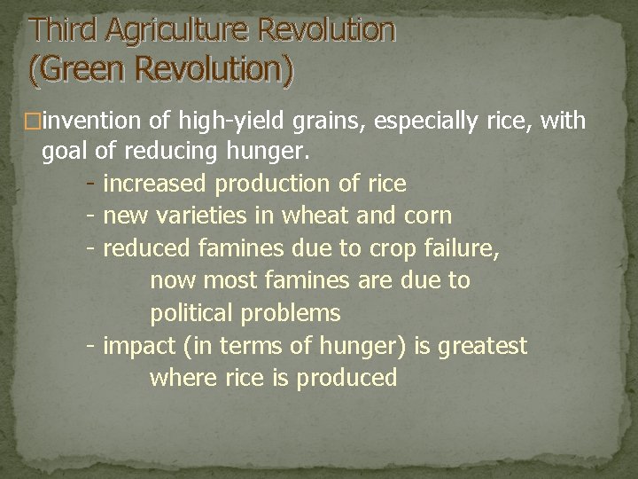 Third Agriculture Revolution (Green Revolution) �invention of high-yield grains, especially rice, with goal of