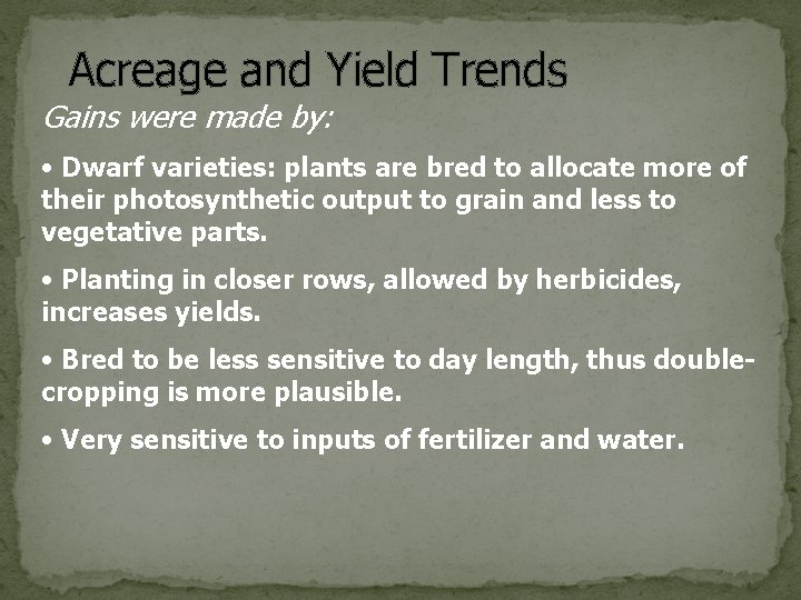 Acreage and Yield Trends Gains were made by: • Dwarf varieties: plants are bred