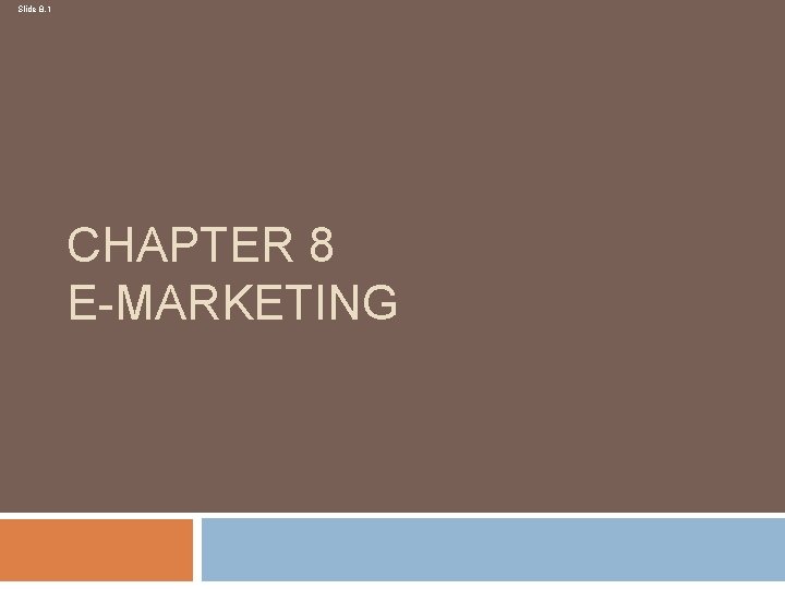 Slide 8. 1 CHAPTER 8 E-MARKETING 