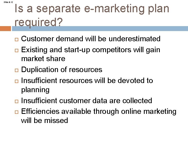Slide 8. 12 Is a separate e-marketing plan required? Customer demand will be underestimated