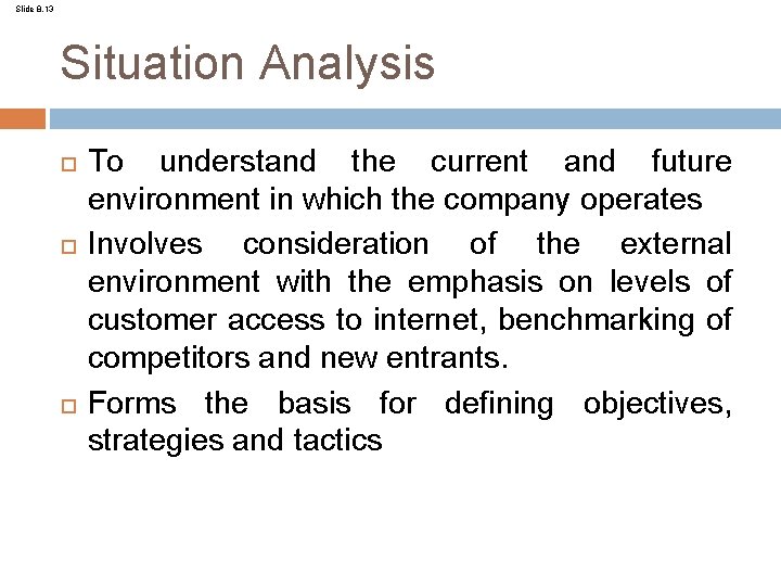 Slide 8. 13 Situation Analysis To understand the current and future environment in which