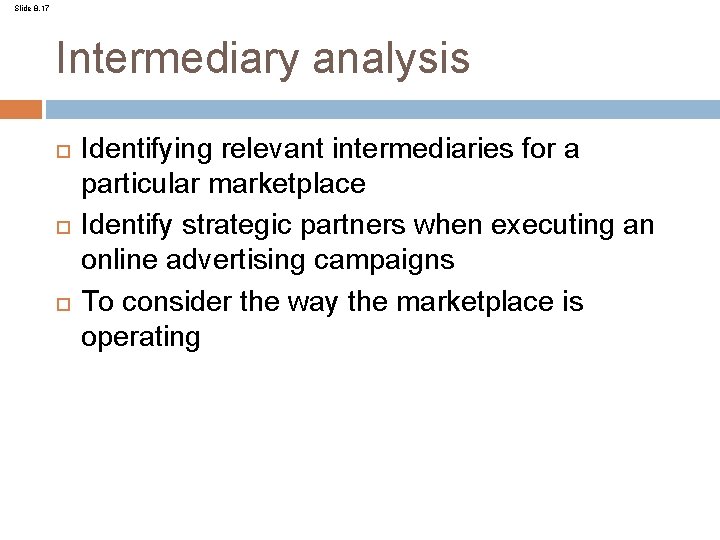 Slide 8. 17 Intermediary analysis Identifying relevant intermediaries for a particular marketplace Identify strategic