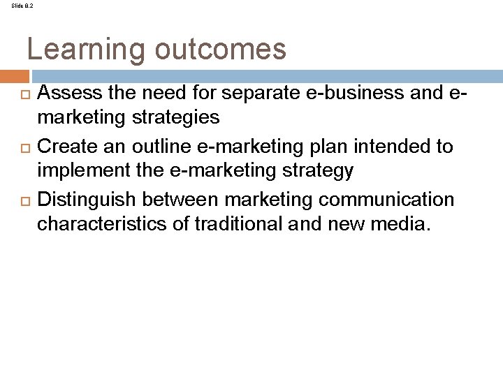 Slide 8. 2 Learning outcomes Assess the need for separate e-business and emarketing strategies
