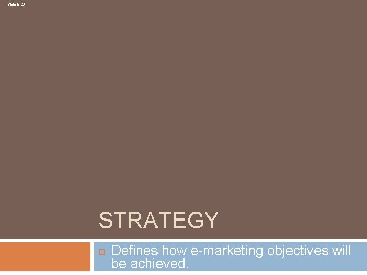 Slide 8. 23 STRATEGY Defines how e-marketing objectives will be achieved. 