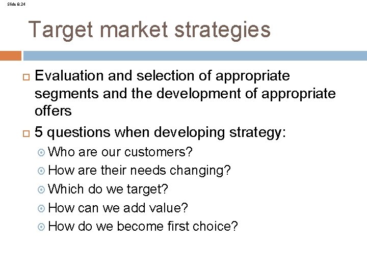 Slide 8. 24 Target market strategies Evaluation and selection of appropriate segments and the