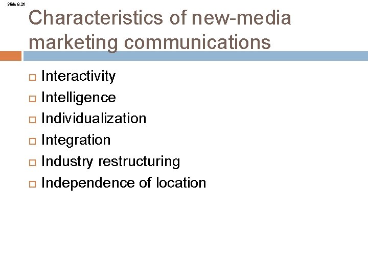 Slide 8. 26 Characteristics of new-media marketing communications Interactivity Intelligence Individualization Integration Industry restructuring