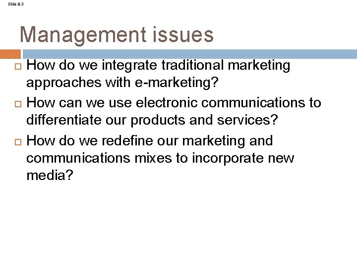 Slide 8. 3 Management issues How do we integrate traditional marketing approaches with e-marketing?