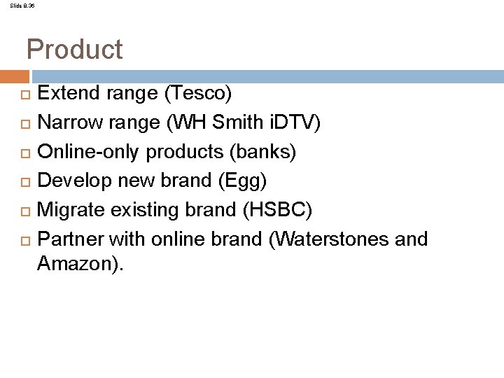 Slide 8. 36 Product Extend range (Tesco) Narrow range (WH Smith i. DTV) Online-only