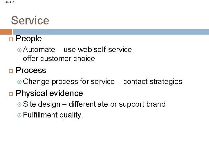 Slide 8. 42 Service People Automate – use web self-service, offer customer choice Process