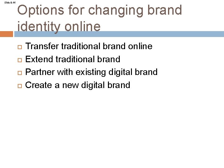 Slide 8. 44 Options for changing brand identity online Transfer traditional brand online Extend