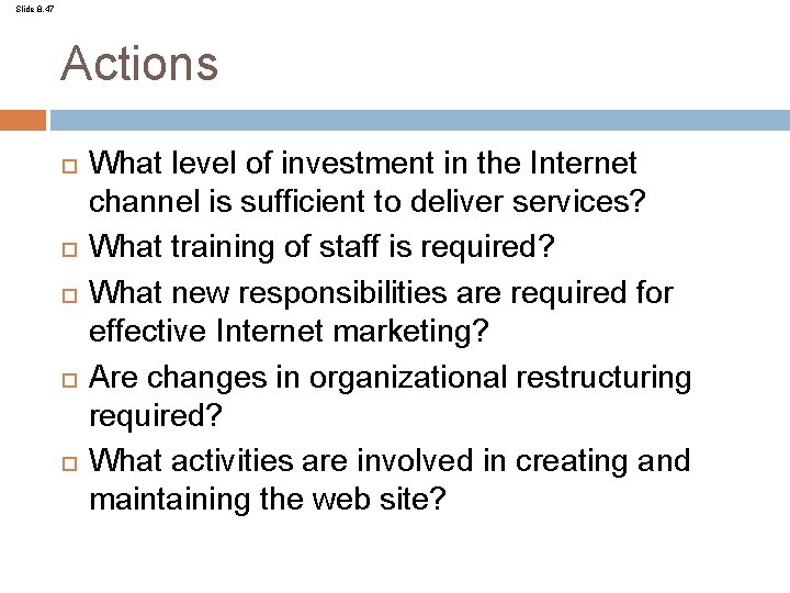 Slide 8. 47 Actions What level of investment in the Internet channel is sufficient