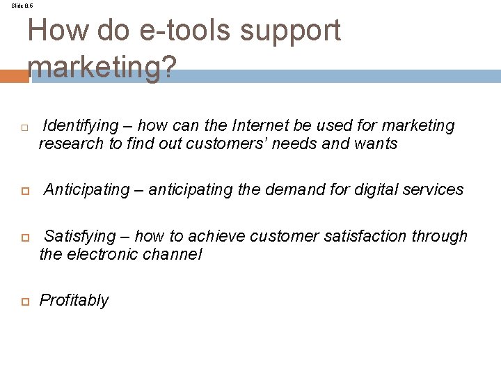 Slide 8. 5 How do e-tools support marketing? Identifying – how can the Internet