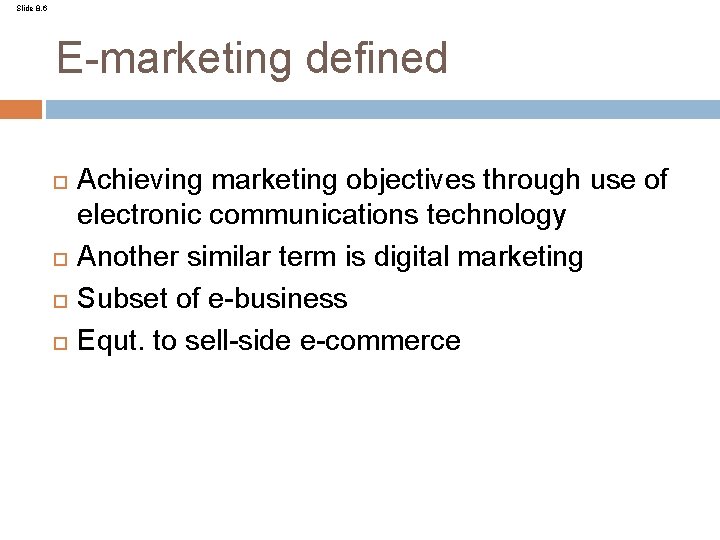 Slide 8. 6 E-marketing defined Achieving marketing objectives through use of electronic communications technology