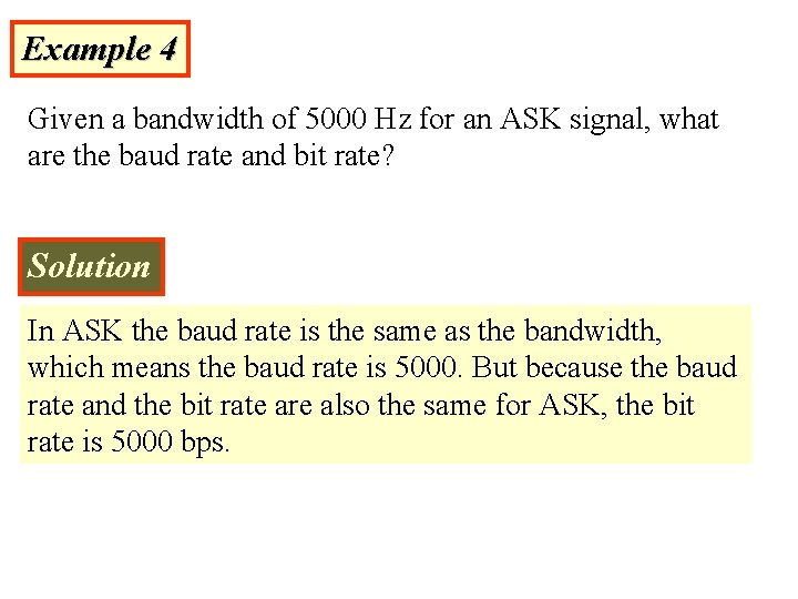 Example 4 Given a bandwidth of 5000 Hz for an ASK signal, what are