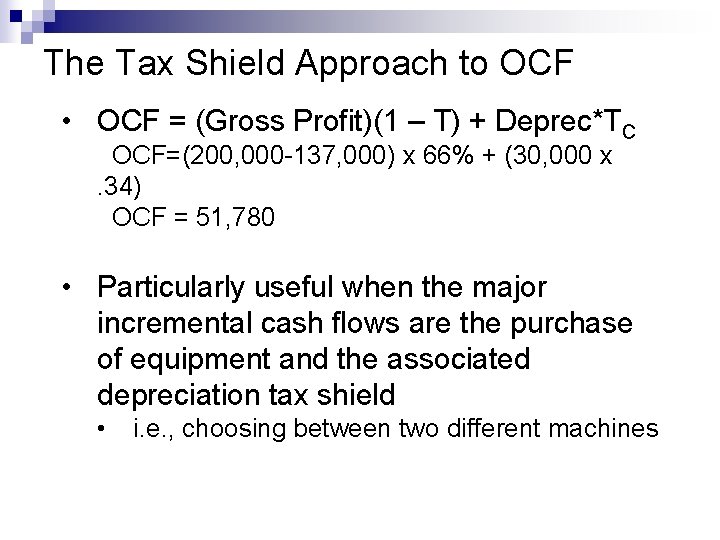 The Tax Shield Approach to OCF • OCF = (Gross Profit)(1 – T) +