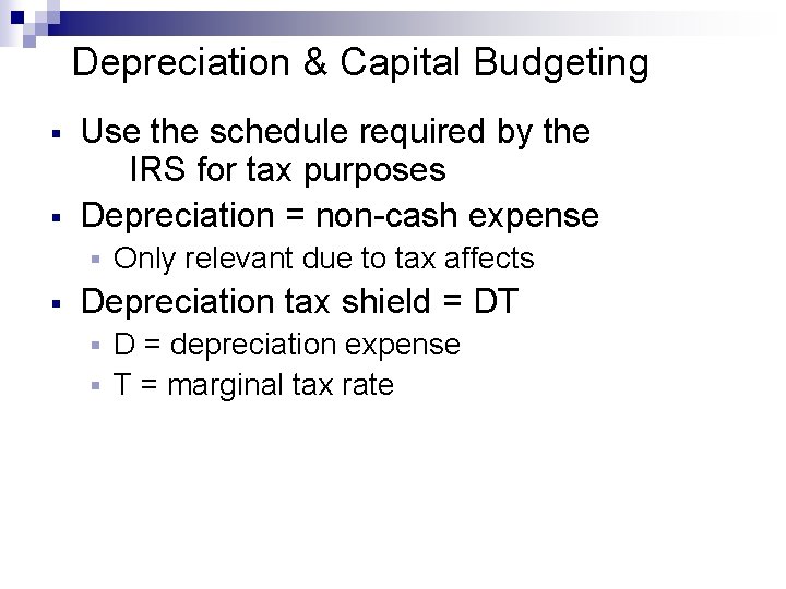 Depreciation & Capital Budgeting § § Use the schedule required by the IRS for