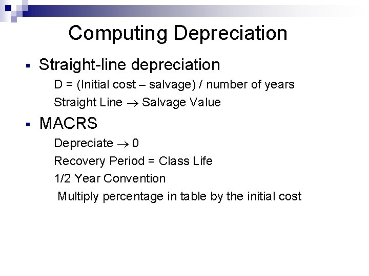 Computing Depreciation § Straight-line depreciation D = (Initial cost – salvage) / number of