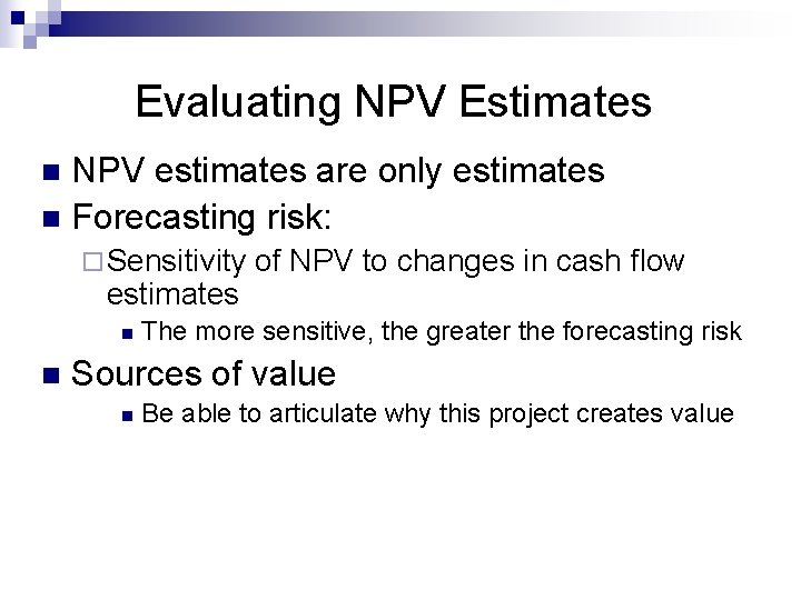 Evaluating NPV Estimates NPV estimates are only estimates n Forecasting risk: n ¨ Sensitivity