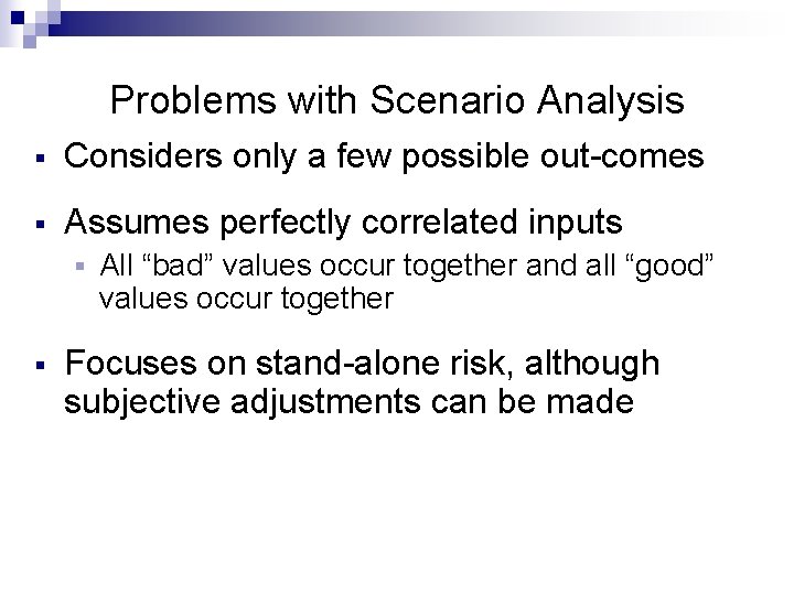 Problems with Scenario Analysis § Considers only a few possible out-comes § Assumes perfectly