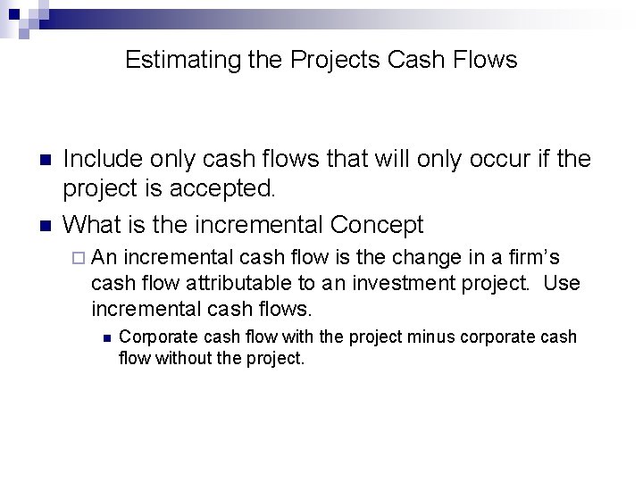 Estimating the Projects Cash Flows n n Include only cash flows that will only