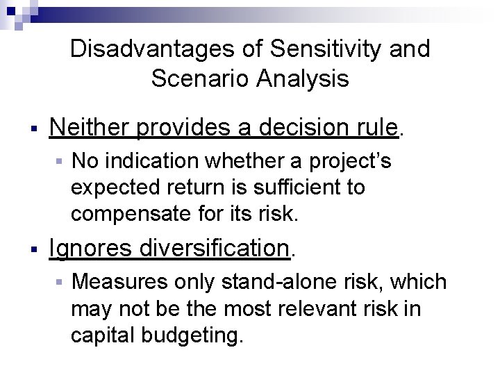 Disadvantages of Sensitivity and Scenario Analysis § Neither provides a decision rule. § §