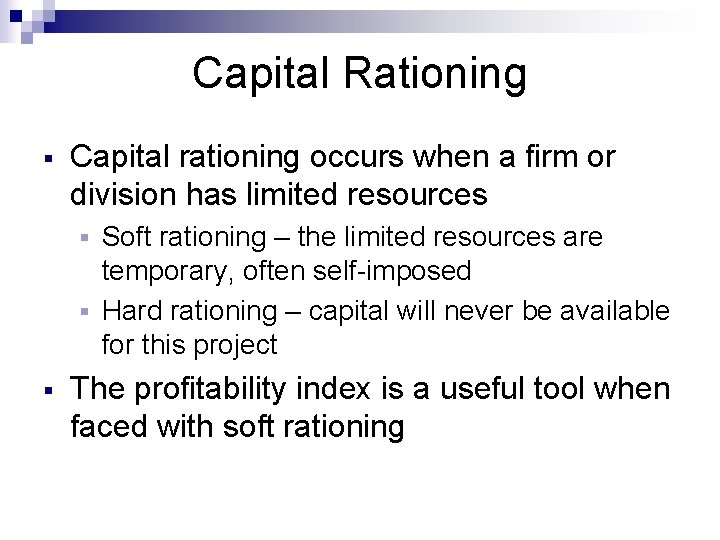 Capital Rationing § Capital rationing occurs when a firm or division has limited resources