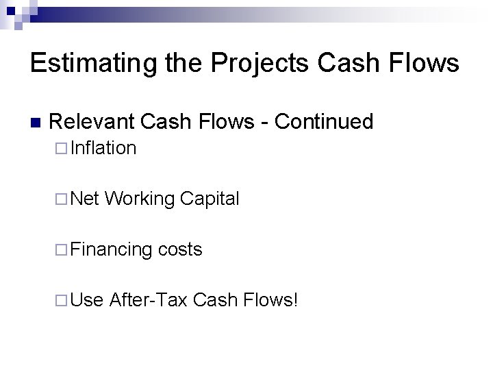 Estimating the Projects Cash Flows n Relevant Cash Flows - Continued ¨ Inflation ¨