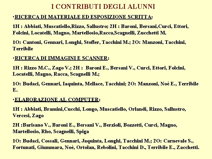 I CONTRIBUTI DEGLI ALUNNI • RICERCA DI MATERIALE ED ESPOSIZIONE SCRITTA: 1 H :