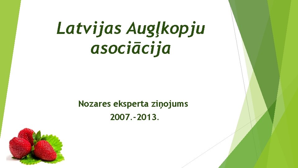 Latvijas Augļkopju asociācija Nozares eksperta ziņojums 2007. -2013. 