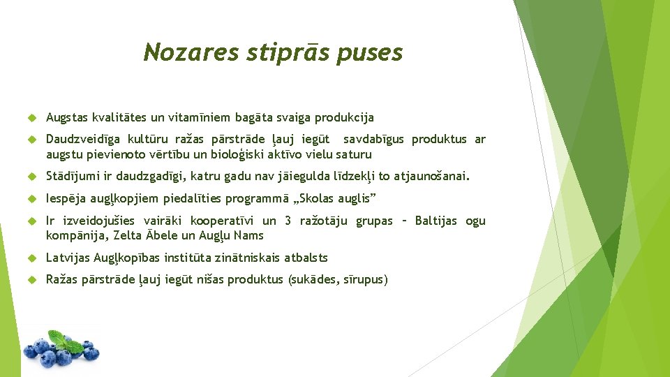 Nozares stiprās puses Augstas kvalitātes un vitamīniem bagāta svaiga produkcija Daudzveidīga kultūru ražas pārstrāde Nozares stiprās puses Augstas kvalitātes un vitamīniem bagāta svaiga produkcija Daudzveidīga kultūru ražas pārstrāde