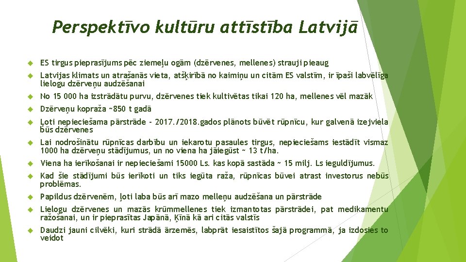 Perspektīvo kultūru attīstība Latvijā ES tirgus pieprasījums pēc ziemeļu ogām (dzērvenes, mellenes) strauji pieaug