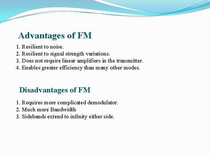 Advantages of FM 1. Resilient to noise. 2. Resilient to signal strength variations. 3.