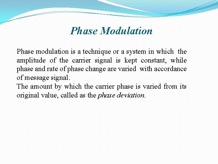 Phase Modulation Phase modulation is a technique or a system in which the amplitude