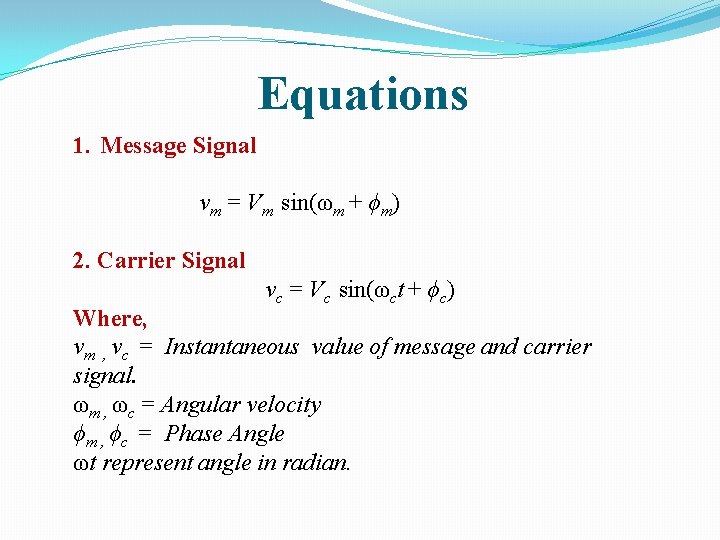 Equations 1. Message Signal vm = Vm sin(ωm + ϕm) 2. Carrier Signal vc