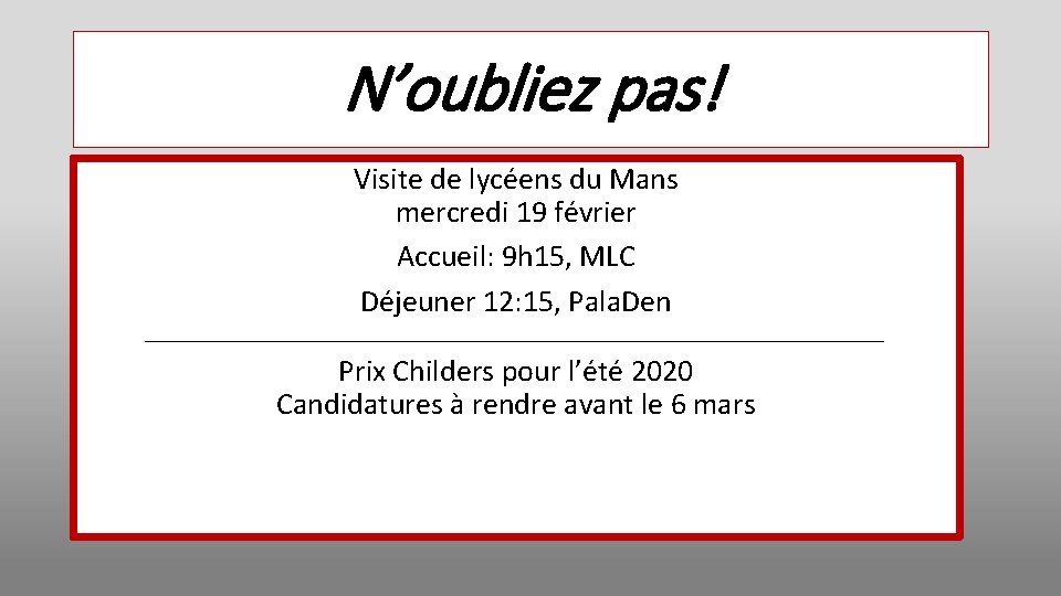 N’oubliez pas! Visite de lycéens du Mans mercredi 19 février Accueil: 9 h 15,