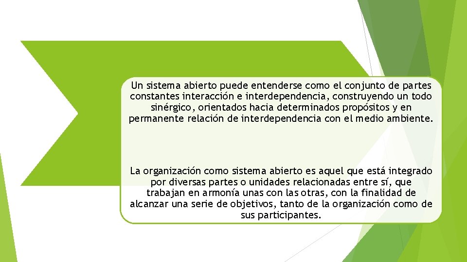 Un sistema abierto puede entenderse como el conjunto de partes constantes interacción e interdependencia,